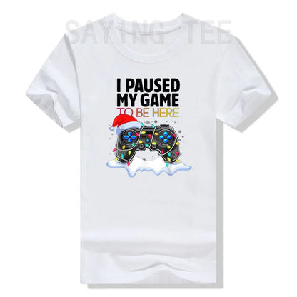 Christmas I Paused My Game To Be Here Funny Sarcastic T-Shirt Gifts Gamer Graphic Tee Tops Gaming Lover Aesthetic Xmas Costume