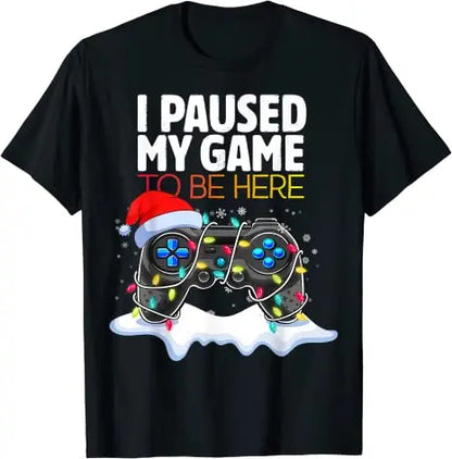 Christmas I Paused My Game To Be Here Funny Sarcastic T-Shirt Gifts Gamer Graphic Tee Tops Gaming Lover Aesthetic Xmas Costume